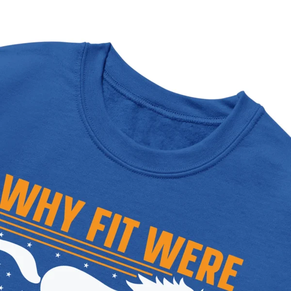 Why Fit Were Born To Stand Out Unisex Sweatshirt
