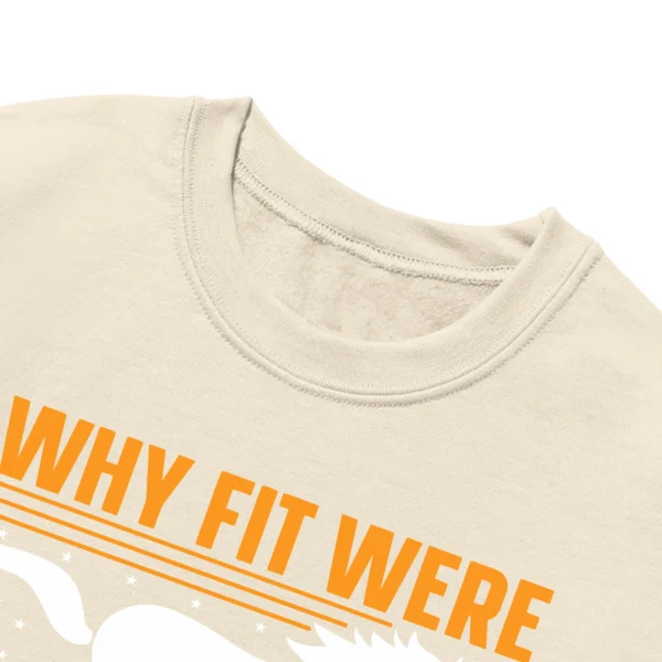 Why Fit Were Born To Stand Out Unisex Sweatshirt