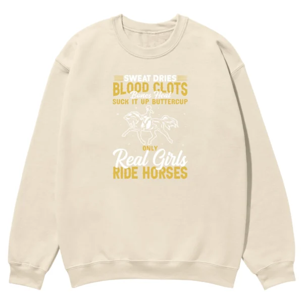 Sweat Dries Blood Clots Bones Head Suck It Up Buttercup Only Real Girls Ride Horses Unisex Sweatshirt